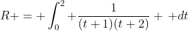 R = \int^2_0 \frac{1}{(t+1)(t+2)} \, dt