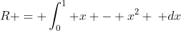 R = \int_0^1 x - x^2 \, dx