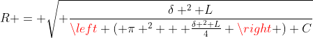 R = \sqrt{ \frac{\delta ^2 L}{\left ( \pi ^2 + \frac{\delta ^2 L}{4} \right ) C}}