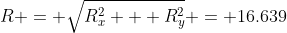 R = \sqrt{R_x^2 + R_y^2} = 16.639