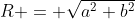 R = \sqrt{a^2+b^2}
