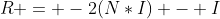 R = -2(N*I) - I