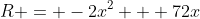 R = -2x^2 + 72x
