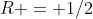R = 1/2