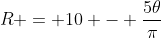 R = 10 - \frac{5\theta}{\pi}