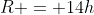 R = 14h