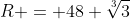R = 48 \sqrt[3]{3}