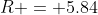 R = 5.84
