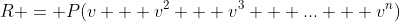 R = P(v + v^{2} + v^{3} + ... + v^{n})