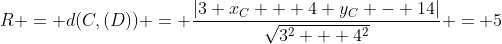 R = d(C,(D)) = \frac{|3 x_C + 4 y_C - 14|}{\sqrt{3^2 + 4^2}} = 5