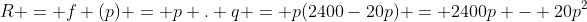 R = f (p) = p . q = p(2400-20p) = 2400p - 20p^2