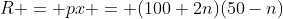 R = px = (100+2n)(50-n)