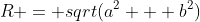 R = sqrt(a^2 + b^2)