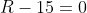 R-15=0