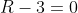 R-3=0