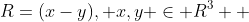 R=(x-y), x,y \in R^3  