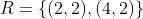 R=\{(2,2),(4,2)\}