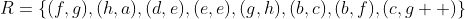 R=\{(f,g),(h,a),(d,e),(e,e),(g,h),(b,c),(b,f),(c,g  )\}