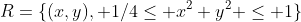 R=\{(x,y), 1/4\le x^2+y^2 \le 1\}