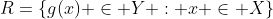 R=\{g(x) \in Y : x \in X\}