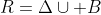 R=\Delta\cup B
