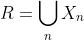 R=\bigcup_{n}X_{n}