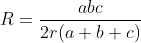 R=\displaystyle\frac{abc}{2r(a+b+c)}