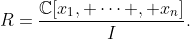 R=\frac{\mathbb{C}[x_1, \cdots , x_n]}{I}.