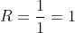 R=\frac{1}{1}=1