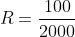 R=\frac{100}{2000}