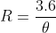 R=\frac{3.6}{\theta}