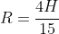 R=\frac{4H}{15}