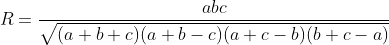 R=\frac{abc}{\sqrt{(a+b+c)(a+b-c)(a+c-b)(b+c-a)}}