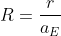 R=\frac{r}{a_{E}}