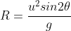 R=\frac{u^2sin2\theta}{g}