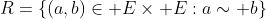 R=\left\{(a,b)\in E\times E:a\sim b\right\}
