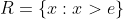 R=\left\{x:x>e\right\}