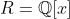 R=\mathbb{Q}[x]