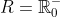R=\mathbb{R_\text{0}^-}