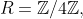 R=\mathbb{Z}/4\mathbb{Z},