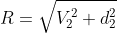 R=\sqrt{V_2^2+d_2^2}