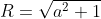 R=\sqrt{a^2+1}