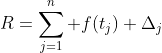R=\sum_{j=1}^n f(t_j) \Delta_j