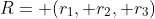 R= (r_1, r_2, r_3)