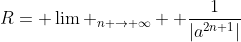 R= \lim _{n \to \infty}  \frac{1}{|a^{2n+1}|}
