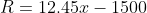 R=12.45x-1500