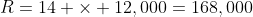 R=14 \times 12,000=168,000