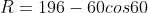 R=196-60cos60