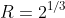 R=2^{1/3}