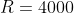 R=4000